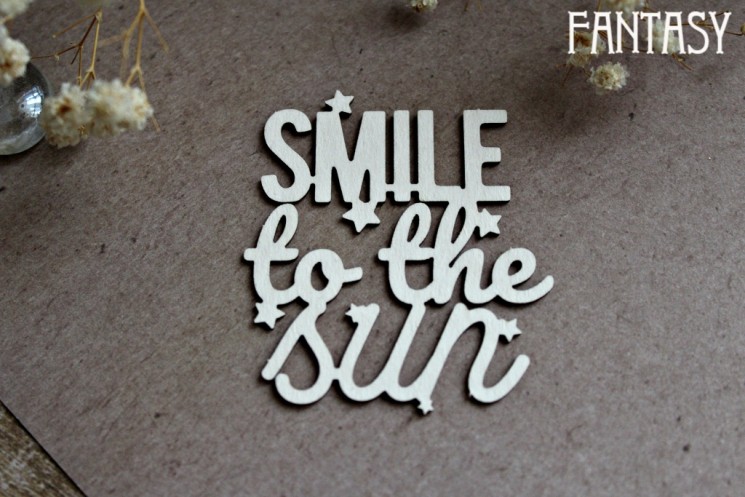Chipboard Fantasy "Inscription Smile to the sun 1277" size 5.7*5 cm